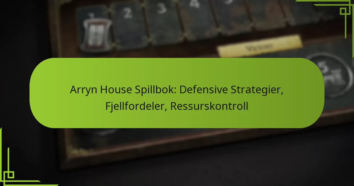 Arryn House Spillbok: Defensive Strategier, Fjellfordeler, Ressurskontroll