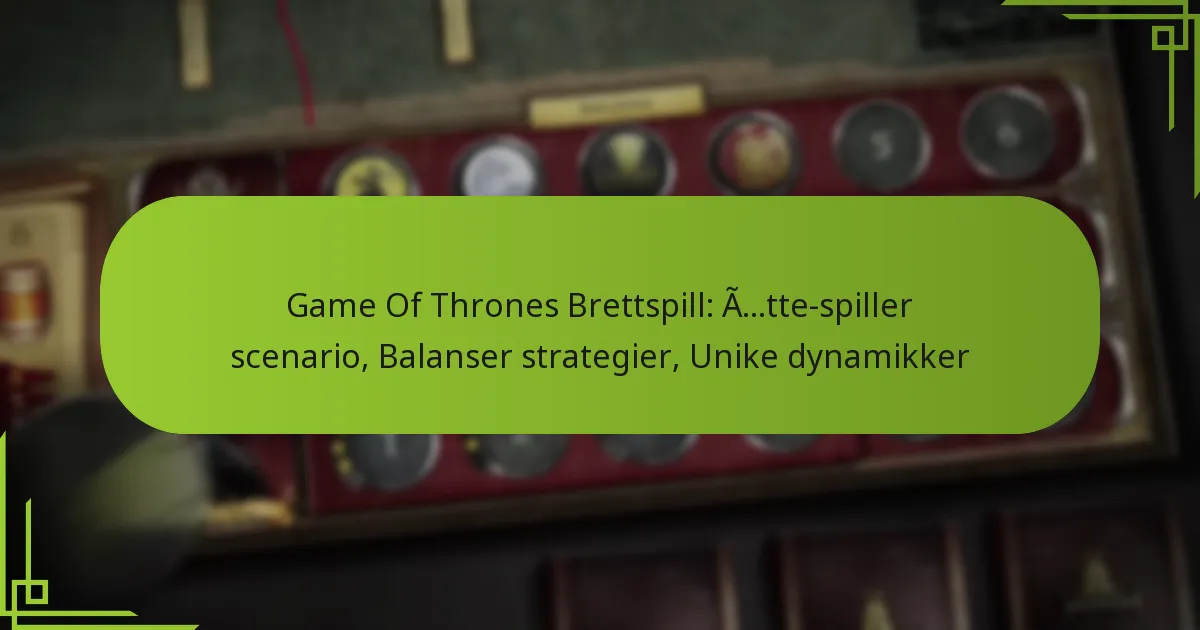 Game Of Thrones Brettspill: Åtte-spiller scenario, Balanser strategier, Unike dynamikker