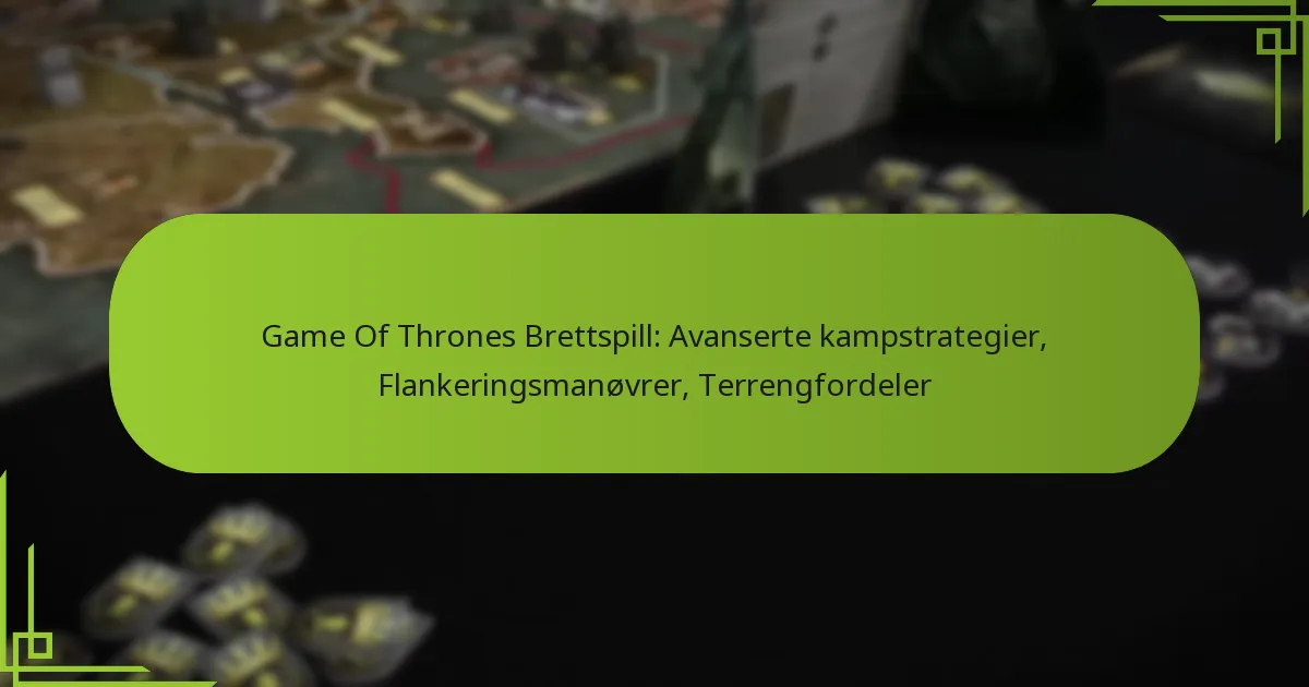 Game Of Thrones Brettspill: Avanserte kampstrategier, Flankeringsmanøvrer, Terrengfordeler
