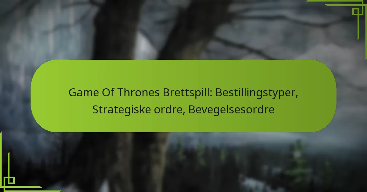 Game Of Thrones Brettspill: Bestillingstyper, Strategiske ordre, Bevegelsesordre