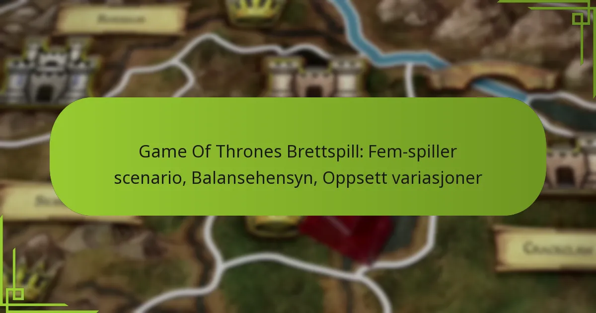 Game Of Thrones Brettspill: Fem-spiller scenario, Balansehensyn, Oppsett variasjoner