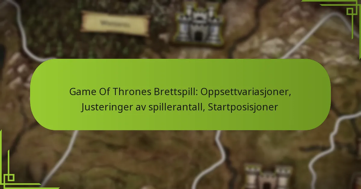 Game Of Thrones Brettspill: Oppsettvariasjoner, Justeringer av spillerantall, Startposisjoner