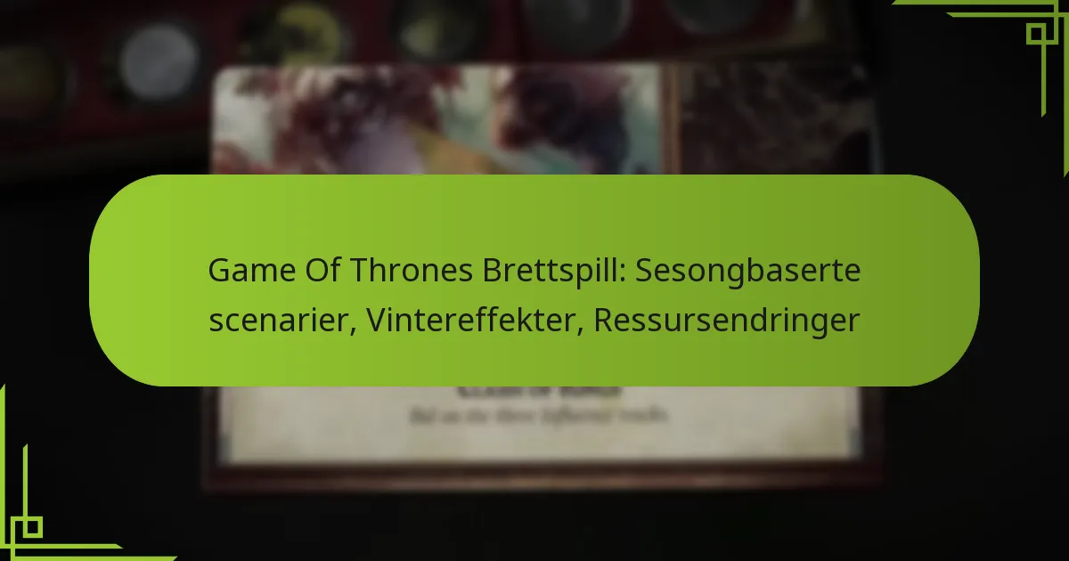 Game Of Thrones Brettspill: Sesongbaserte scenarier, Vintereffekter, Ressursendringer