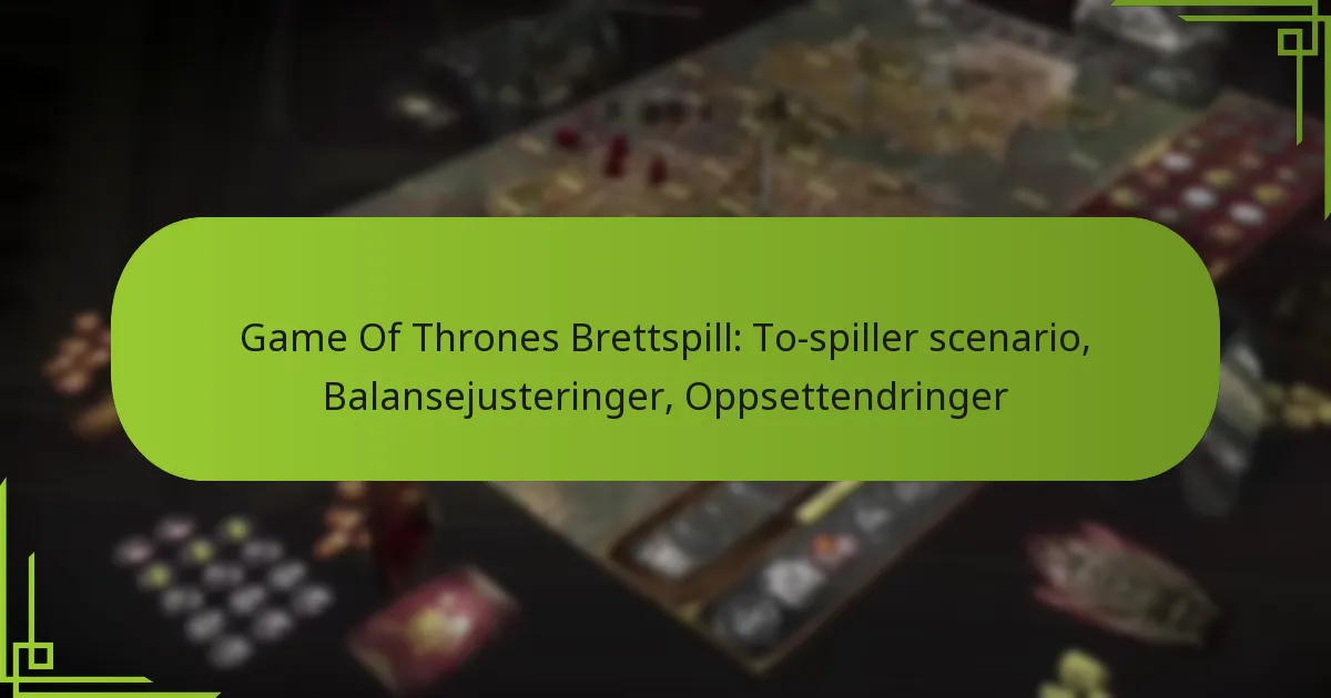 Game Of Thrones Brettspill: To-spiller scenario, Balansejusteringer, Oppsettendringer