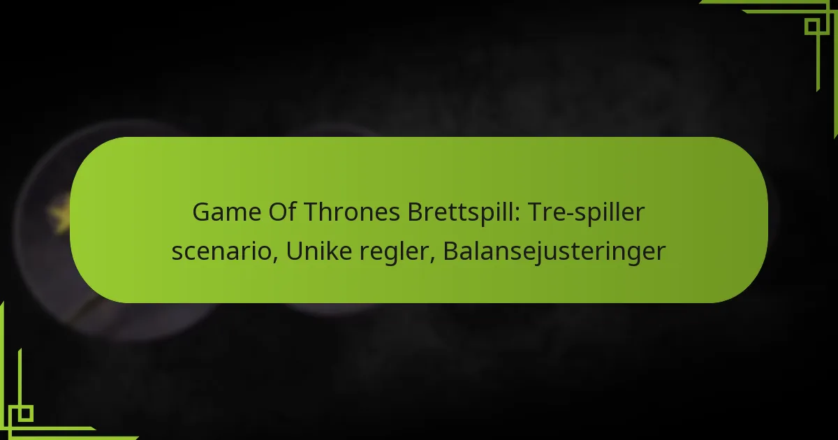 Game Of Thrones Brettspill: Tre-spiller scenario, Unike regler, Balansejusteringer