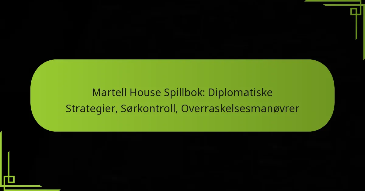 Martell House Spillbok: Diplomatiske Strategier, Sørkontroll, Overraskelsesmanøvrer