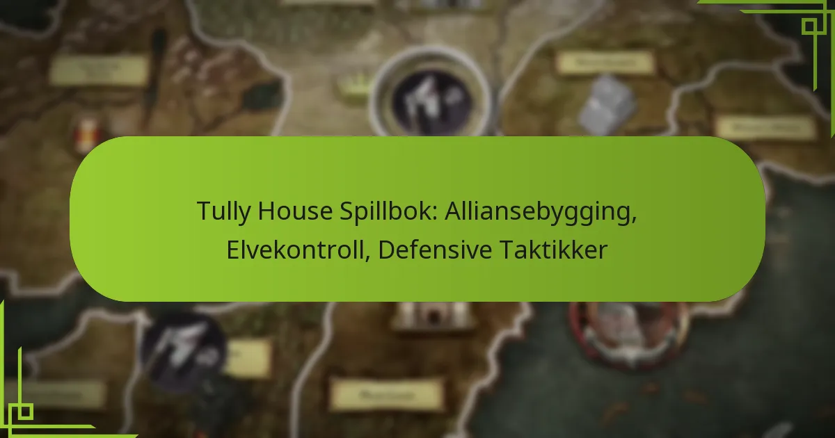Tully House Spillbok: Alliansebygging, Elvekontroll, Defensive Taktikker