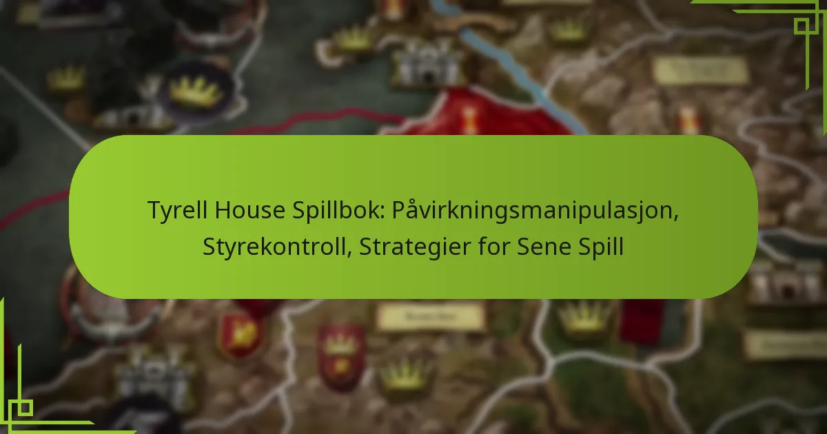 Tyrell House Spillbok: Påvirkningsmanipulasjon, Styrekontroll, Strategier for Sene Spill