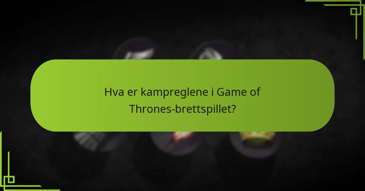 Hva er avanserte kampstrategier i Game of Thrones-brettspillet?