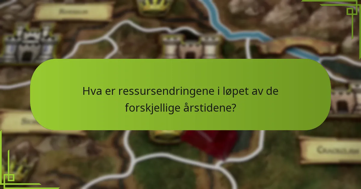 Hva er ressursendringene i løpet av de forskjellige årstidene?