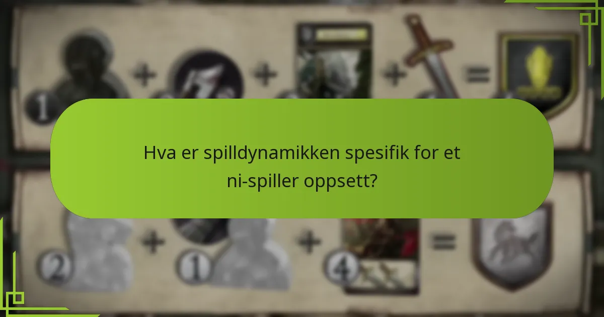 Hva er spilldynamikken spesifik for et ni-spiller oppsett?