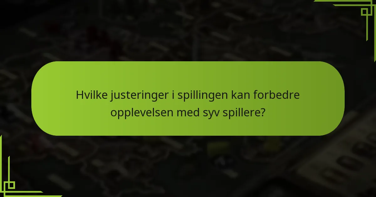 Hvilke justeringer i spillingen kan forbedre opplevelsen med syv spillere?
