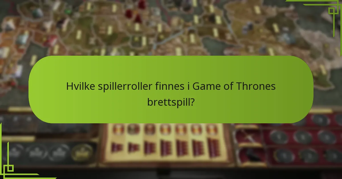 Hvilke spillerroller finnes i Game of Thrones brettspill?
