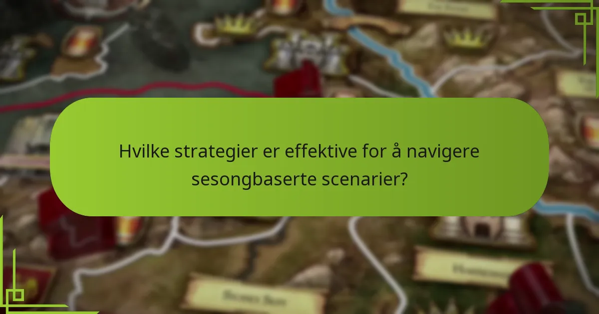 Hvilke strategier er effektive for å navigere sesongbaserte scenarier?