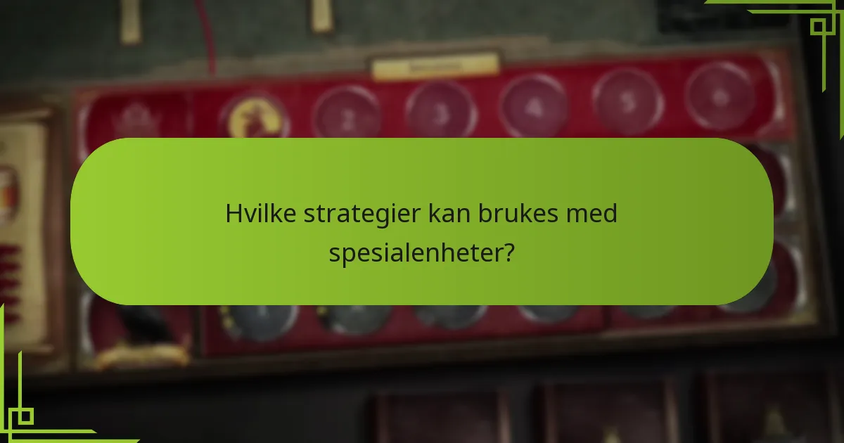 Hvordan påvirker spesialenheter spillingen?