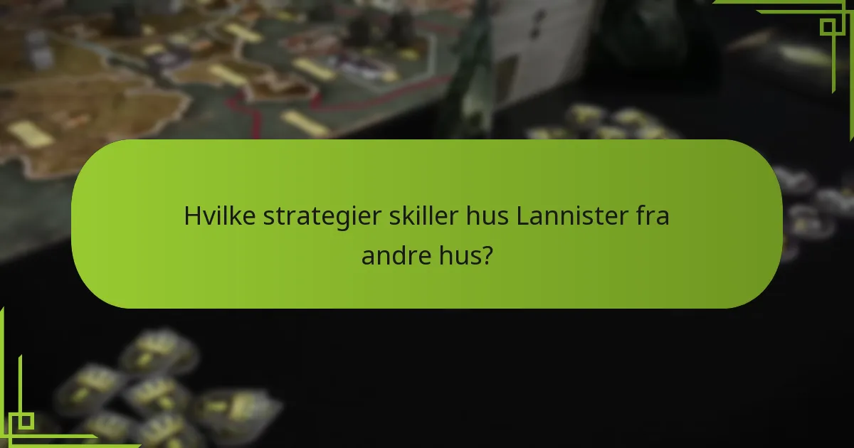 Hvilke strategier skiller hus Lannister fra andre hus?