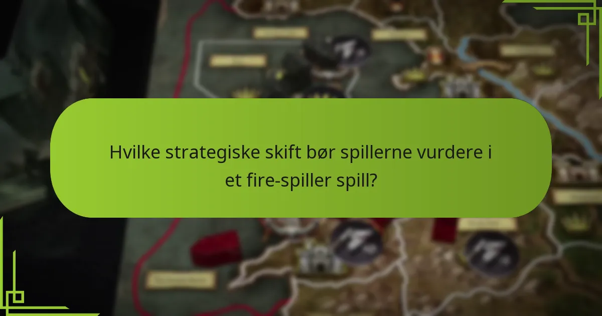 Hvilke strategiske skift bør spillerne vurdere i et fire-spiller spill?